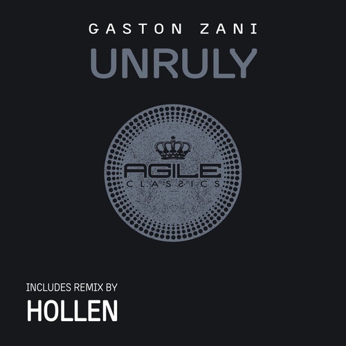 Gaston Zani - Unruly The Remix [AGILE122]